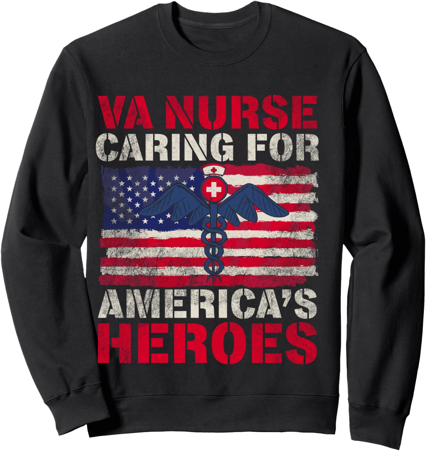 VA Nurse Caring For America's Heroes Funny Veterans Day Sweatshirt - Sweatshirt | Black