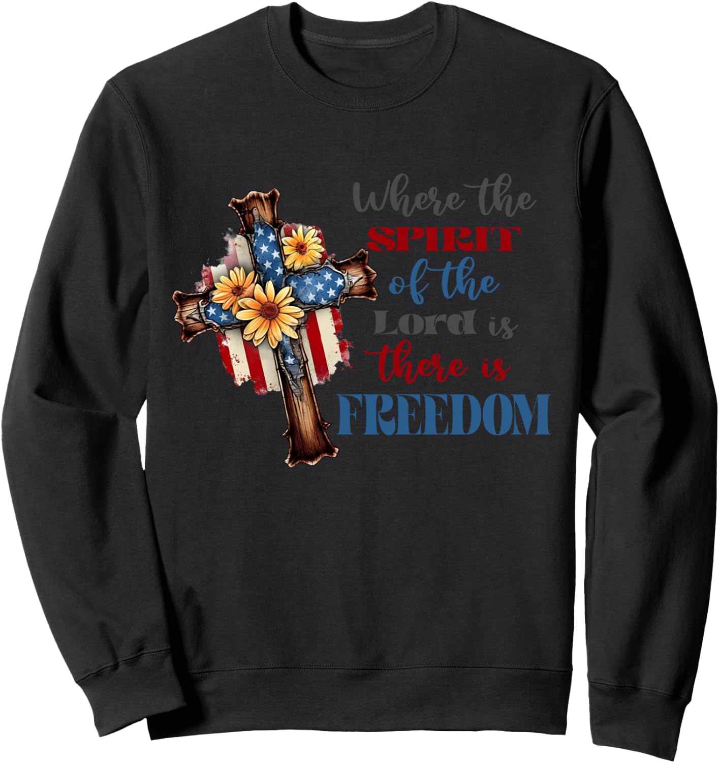 Where The Spirit Of The Lord Is There Is Freedom July 4th Sweatshirt - Sweatshirt | Black