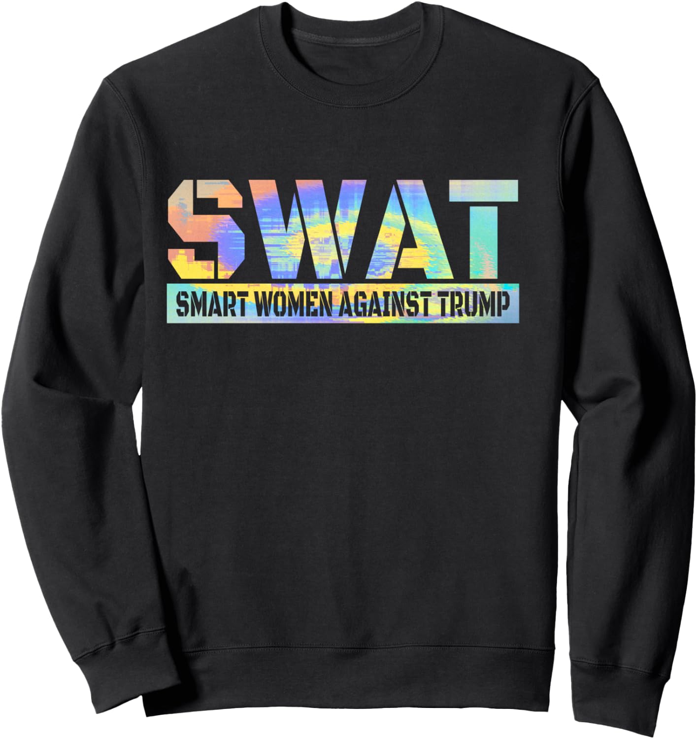 SWAT Smart Women Against Trump Funny Anti-Trump 2024 Sweatshirt - Sweatshirt | Black