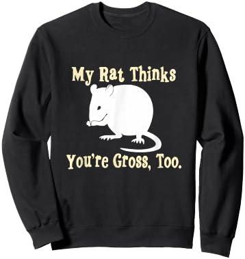 My Rat Thinks You're Gross, Too | Pet Rat Sweatshirt - Sweatshirt | Black