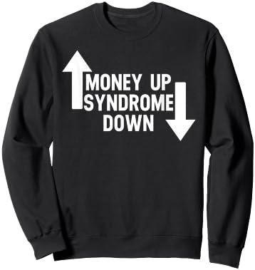 Money Up Syndrome Down Funny Apparel Sweatshirt - Sweatshirt | Black