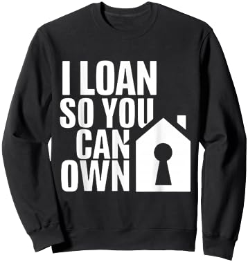 I Loan So You Can Own Broker Mortgage Loan Officer Sweatshirt - Sweatshirt | Black