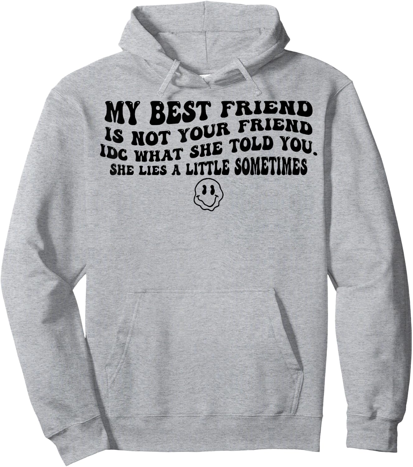 My Best Friend Is Not Your Friend IDC What She Told You Hoodie - Hoodie | Ash