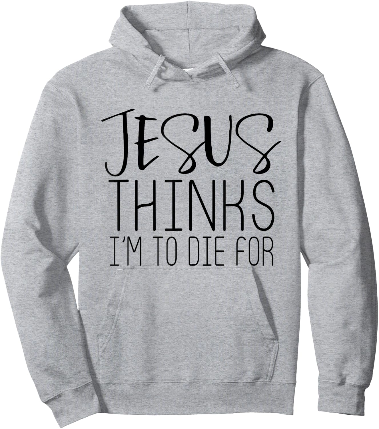 Jesus Thinks Im To Die For - Popular Bible Faith Quote Shirt Hoodie - Hoodie | Ash