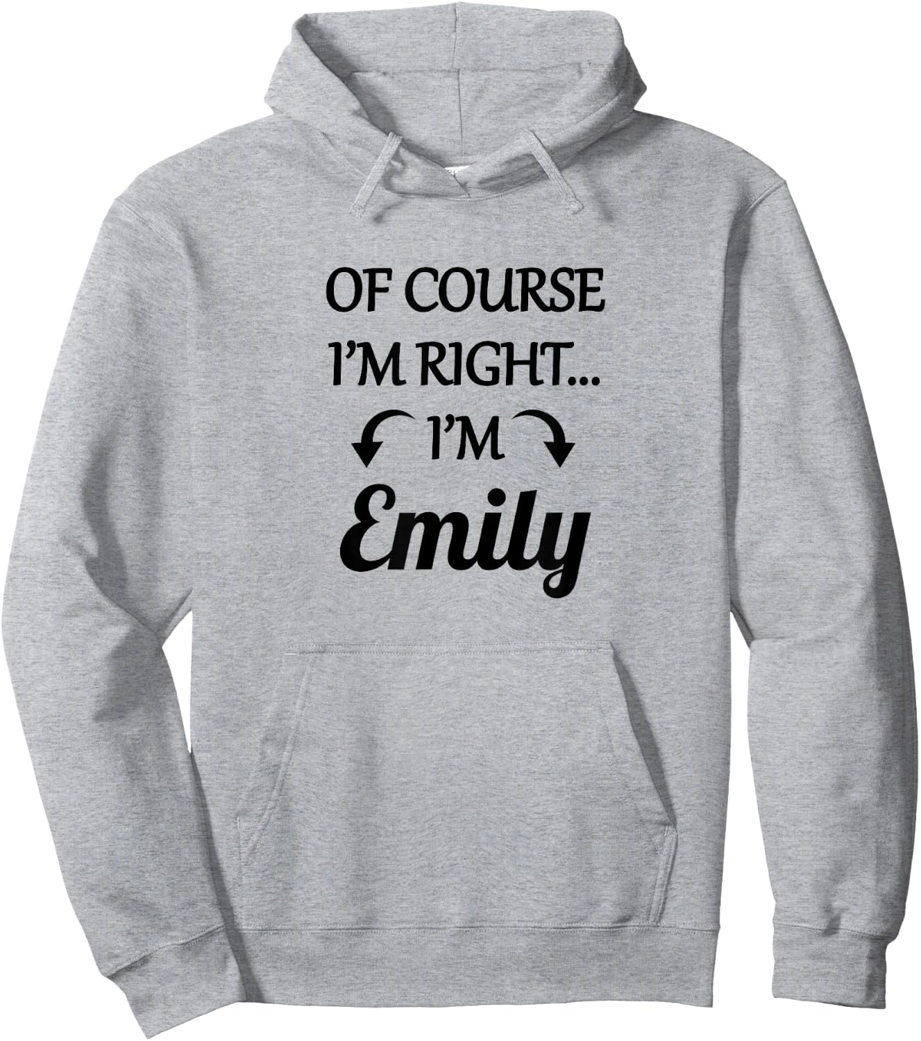 of Course I'm Right - I'm Emily | Funny Name Gift Hoodie - Hoodie | Ash