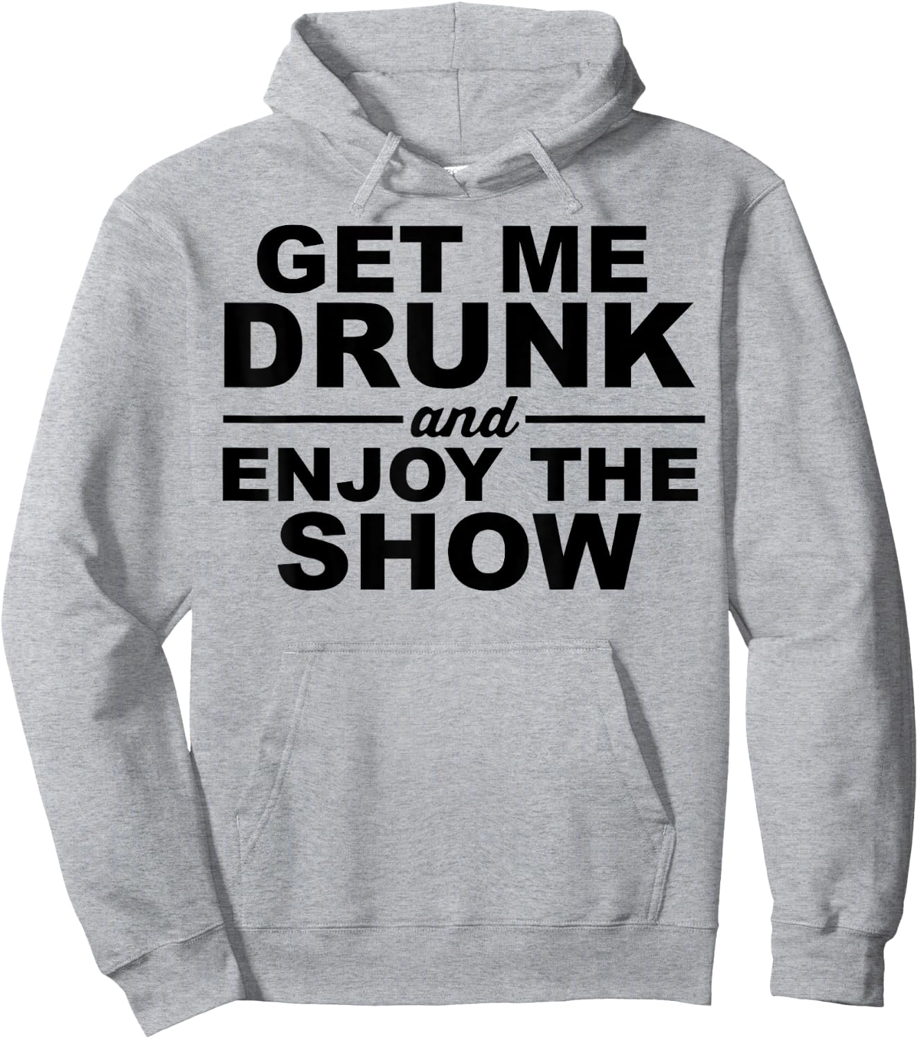 Get Me Drunk And Enjoy The Show Hoodie - Hoodie | Ash