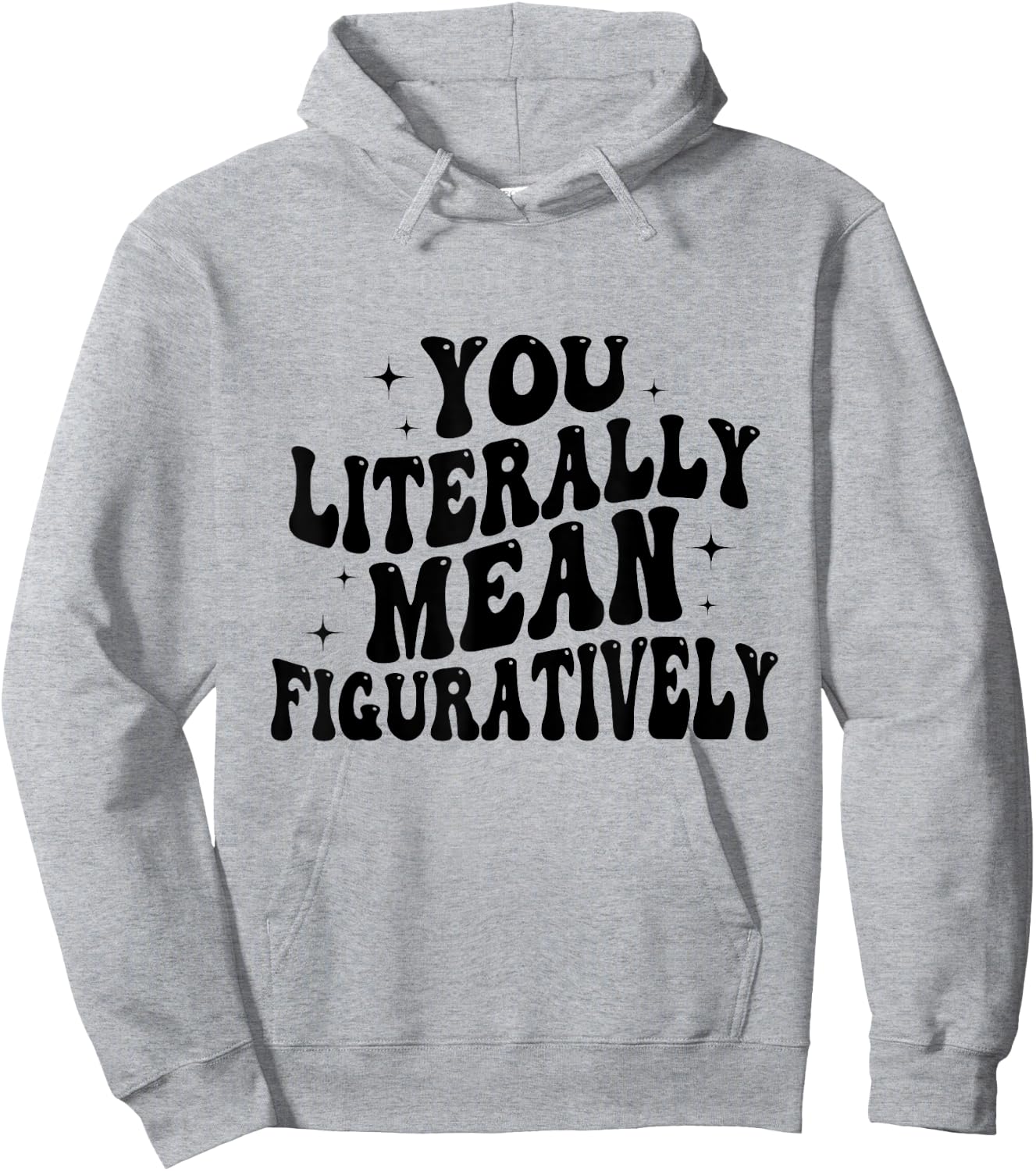 You Literally Mean Figuratively Funny Saying Quote Men Women Hoodie - Hoodie | Ash