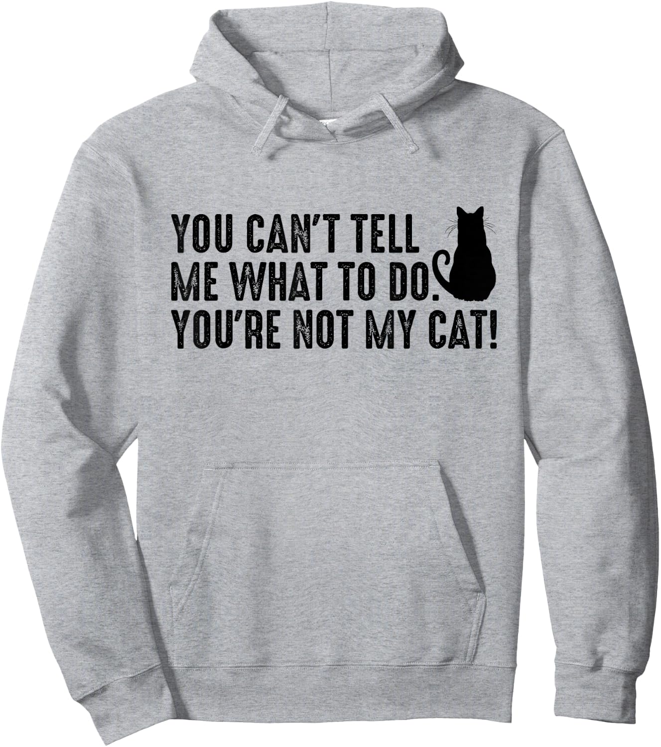 You Can't Tell Me What To Do You're Not My Cat Funny Saying Men Women Hoodie - Hoodie | Ash