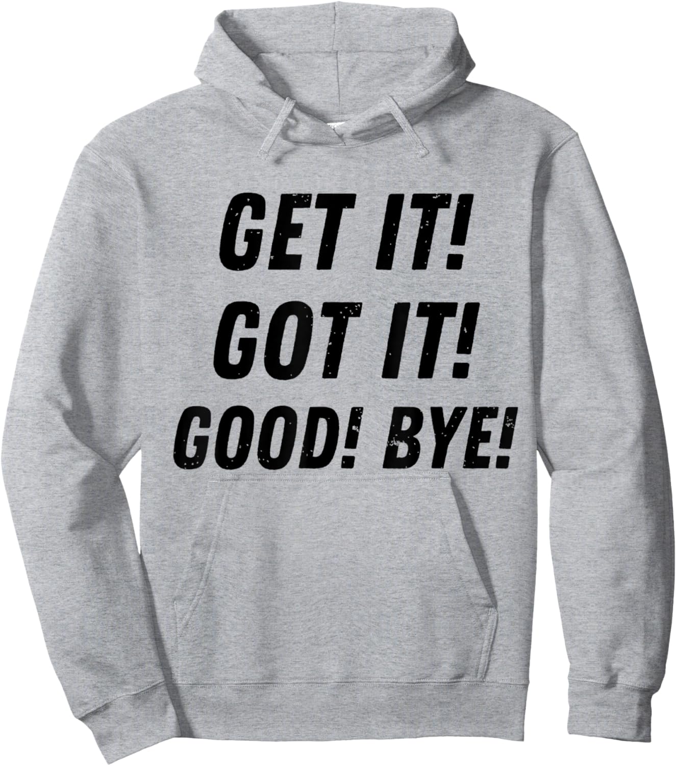 Get It Got It Good Bye Funny Sarcastic Saying Trending Hoodie - Hoodie | Ash