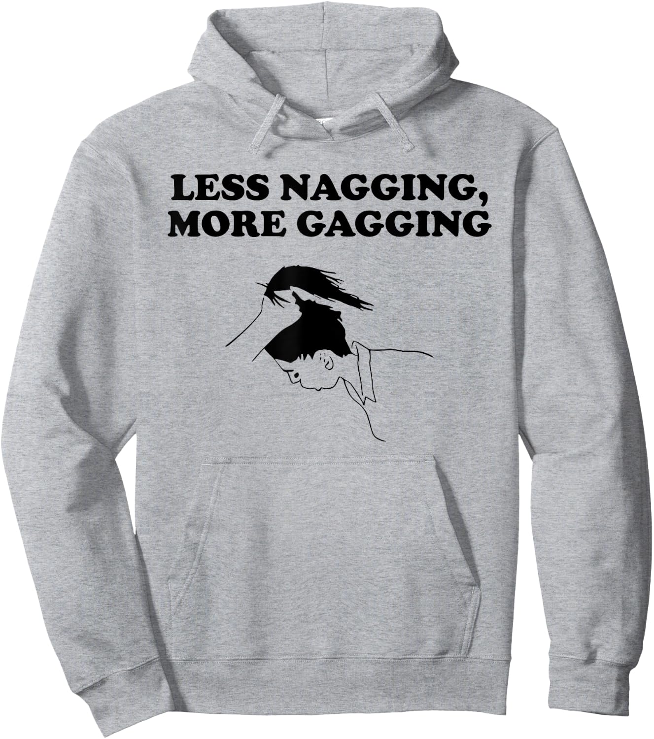 LESS NAGGING, MORE GAGGING funny design Hoodie - Hoodie | Ash