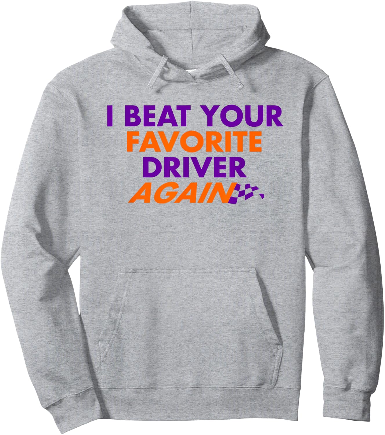 I Beat Your Favorite Driver Again Hoodie - Hoodie | Ash