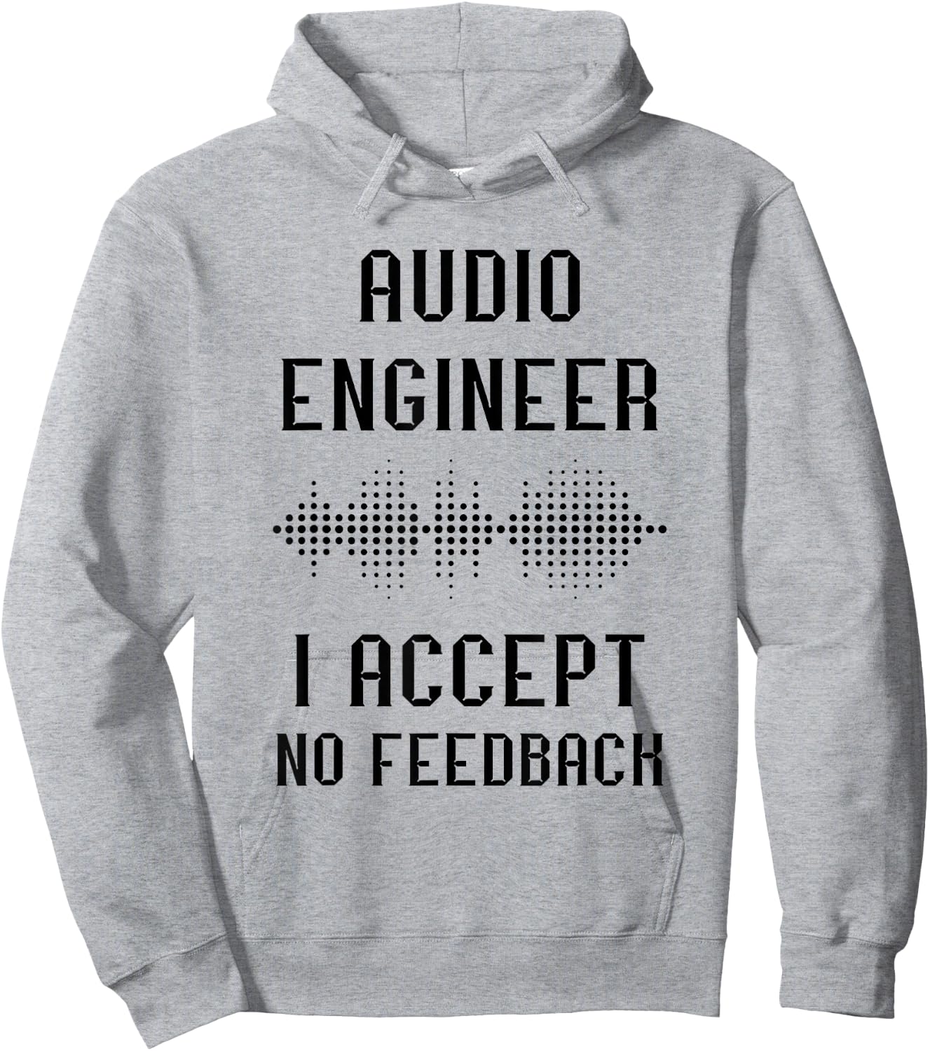 Audio Engineer Sound Audio Engineer I Accept No Feedback Hoodie - Hoodie | Ash