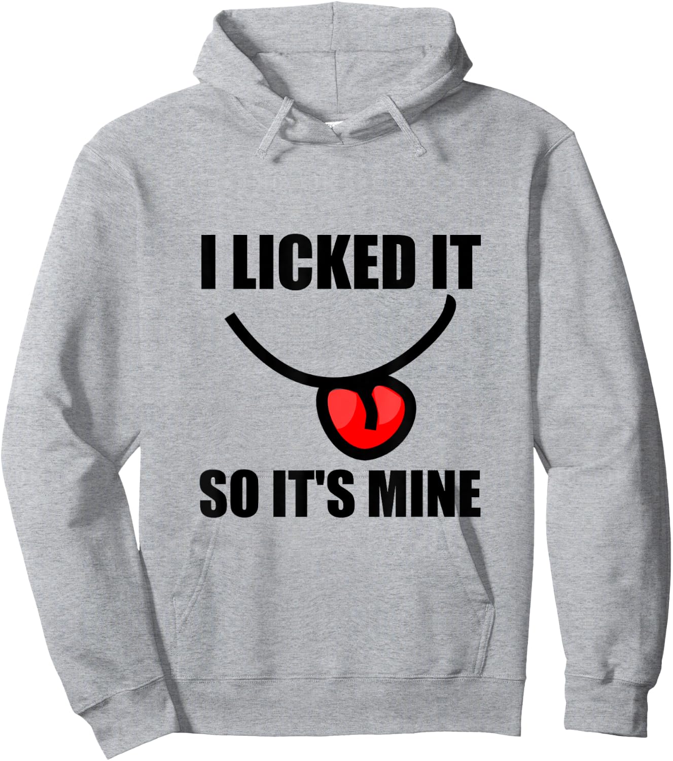 I Licked It So It Is Mine Funny Hoodie - Hoodie | Ash