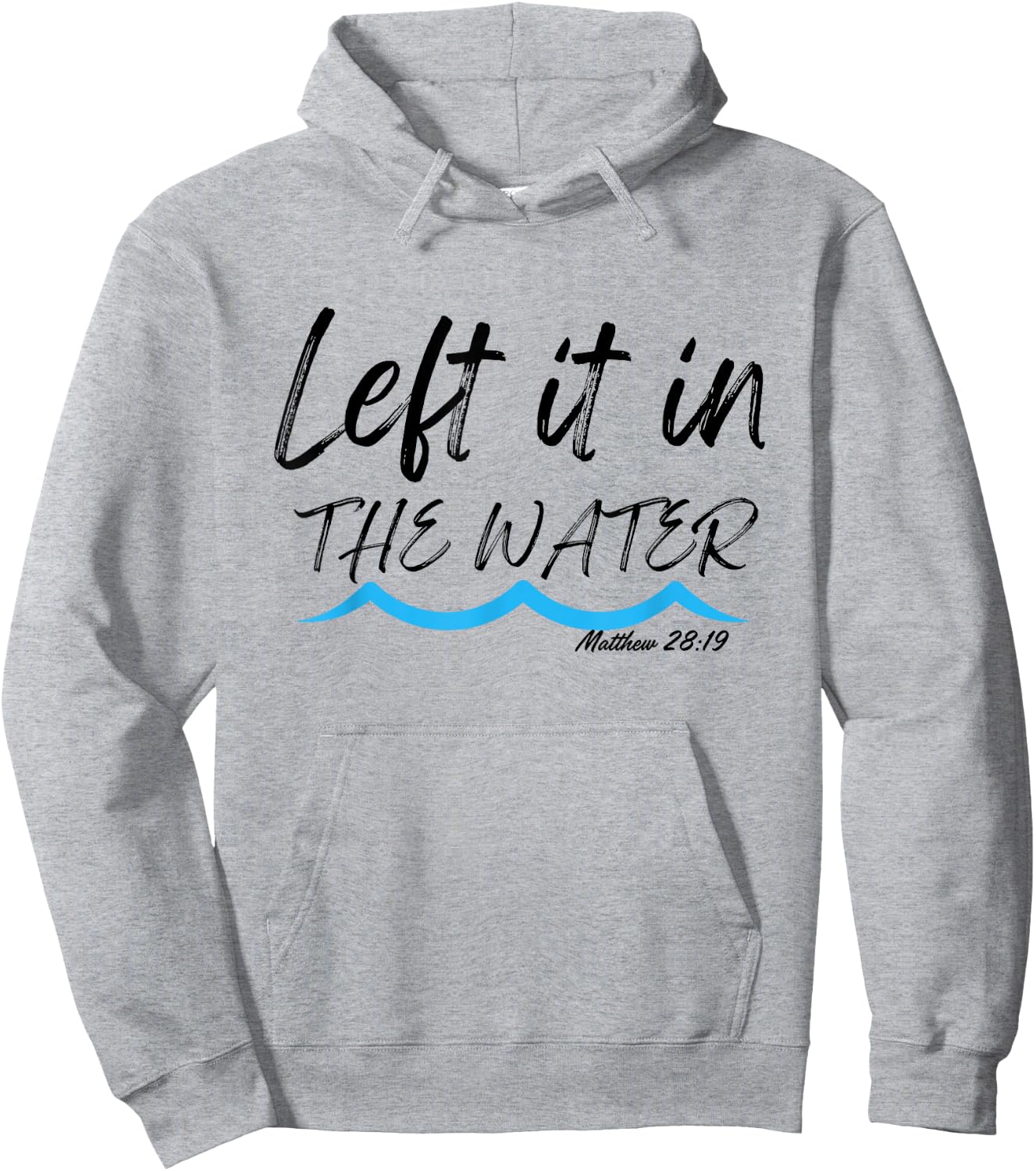 Left It In The Water Baptism water splash Black lettering Hoodie - Hoodie | Ash