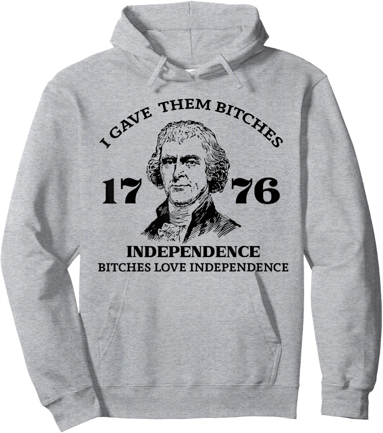 I Gave Them Bitches Independence 1776 Love Independence Hoodie - Hoodie | Ash