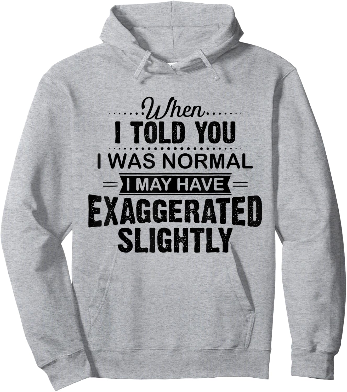 When I Told You I Was Normal I May Have Exaggerated Slightly Hoodie - Hoodie | Ash
