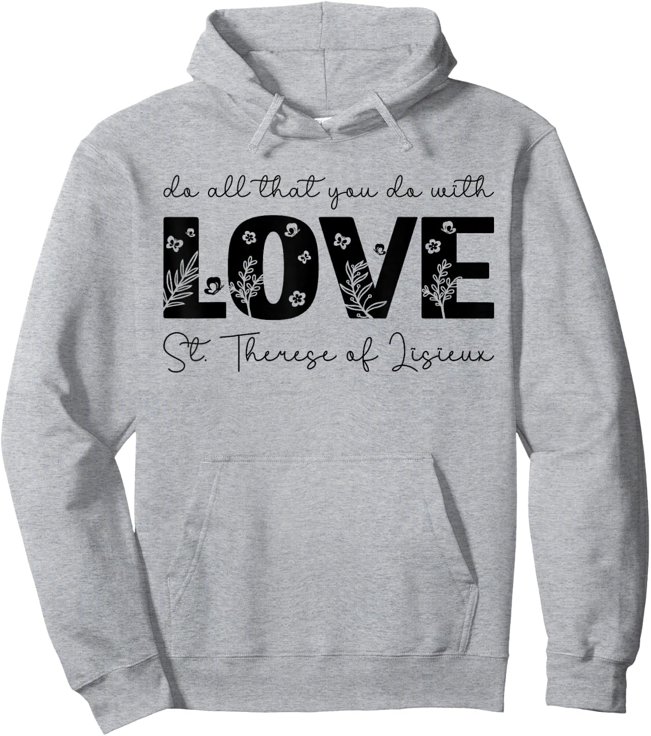 St. Therese of Lisieux Do All That You Do with Love Catholic Hoodie - Hoodie | Ash