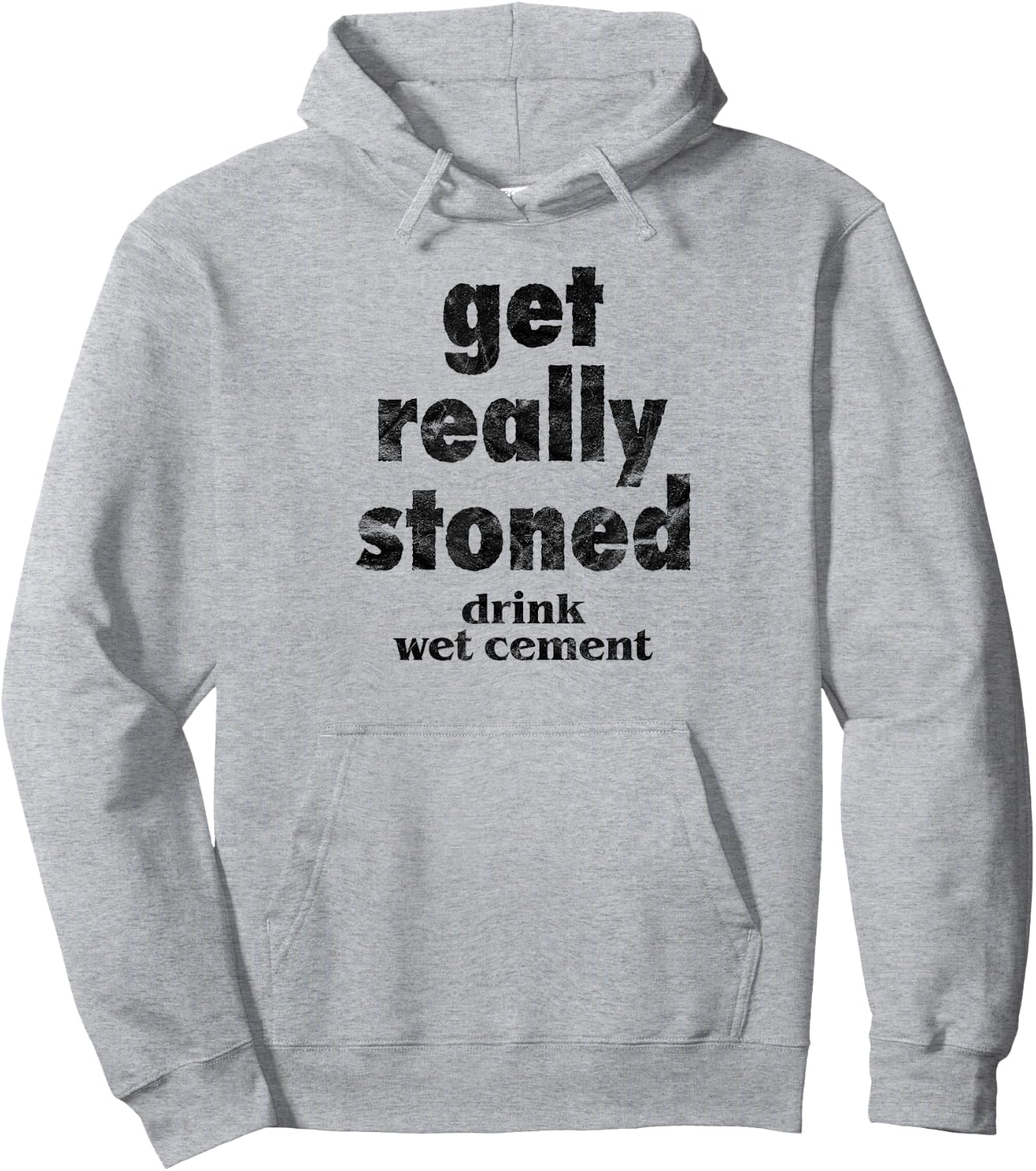Get Really Stoned, Drink Wet Cement Funny Marijuana Joke Hoodie - Hoodie | Ash