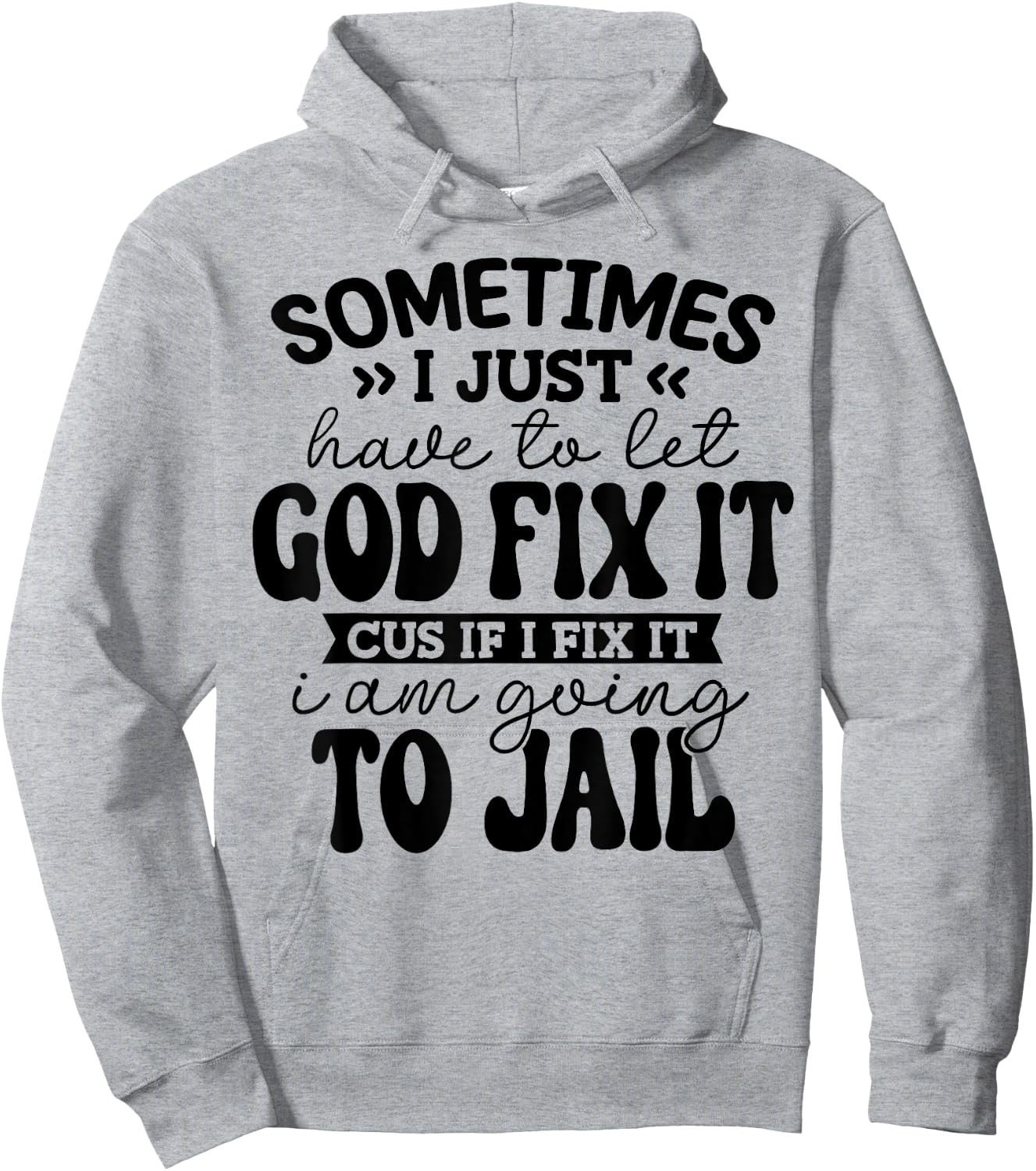 Sometimes I Just Have to Let God Fix it Funny Hoodie - Hoodie | Ash