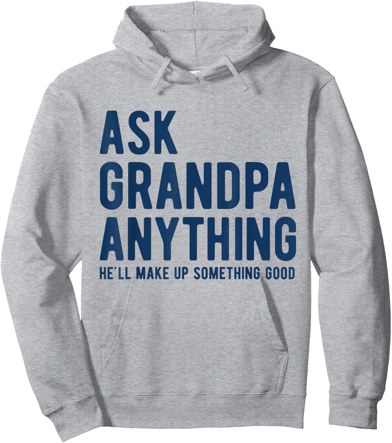 Ask Grandpa Anything He'll Make Up Something Good Dad Papa Hoodie - Hoodie | Ash