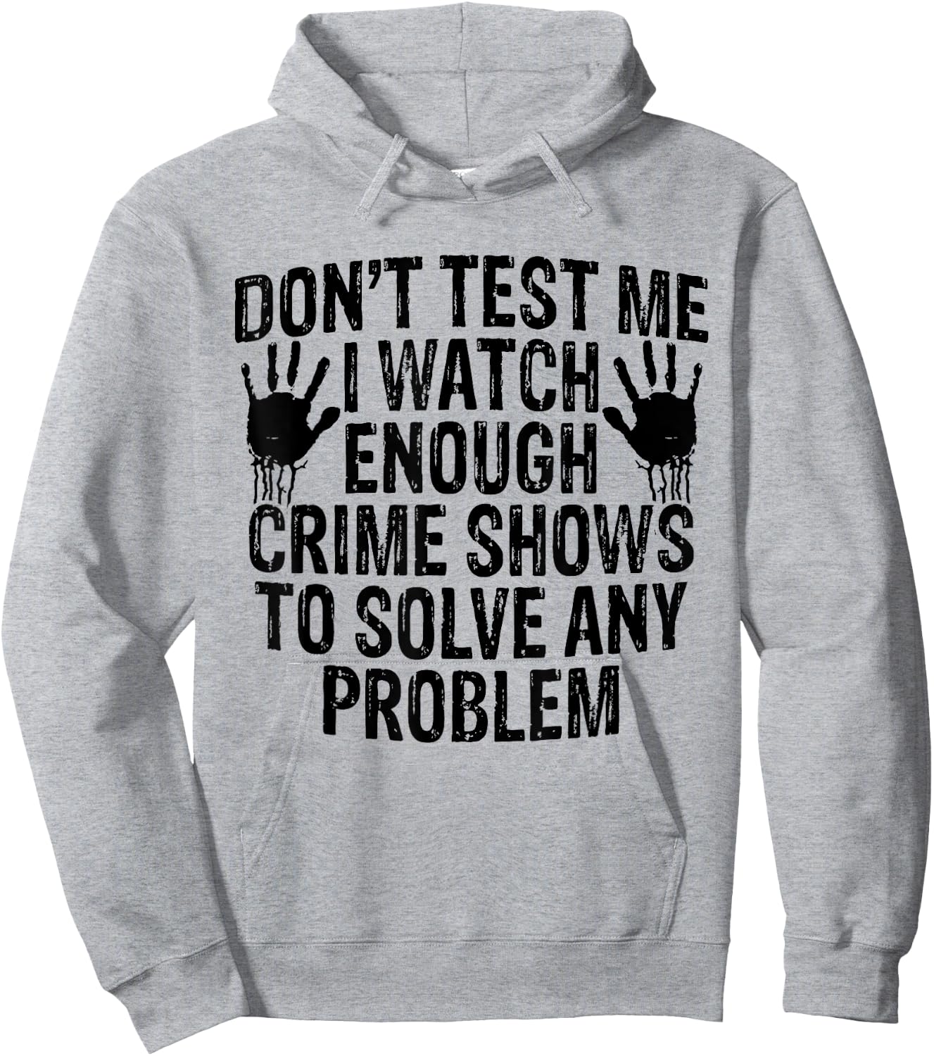 Dont Test Me I Watch Enough Crime Shows To Solve Any Problem Hoodie - Hoodie | Ash