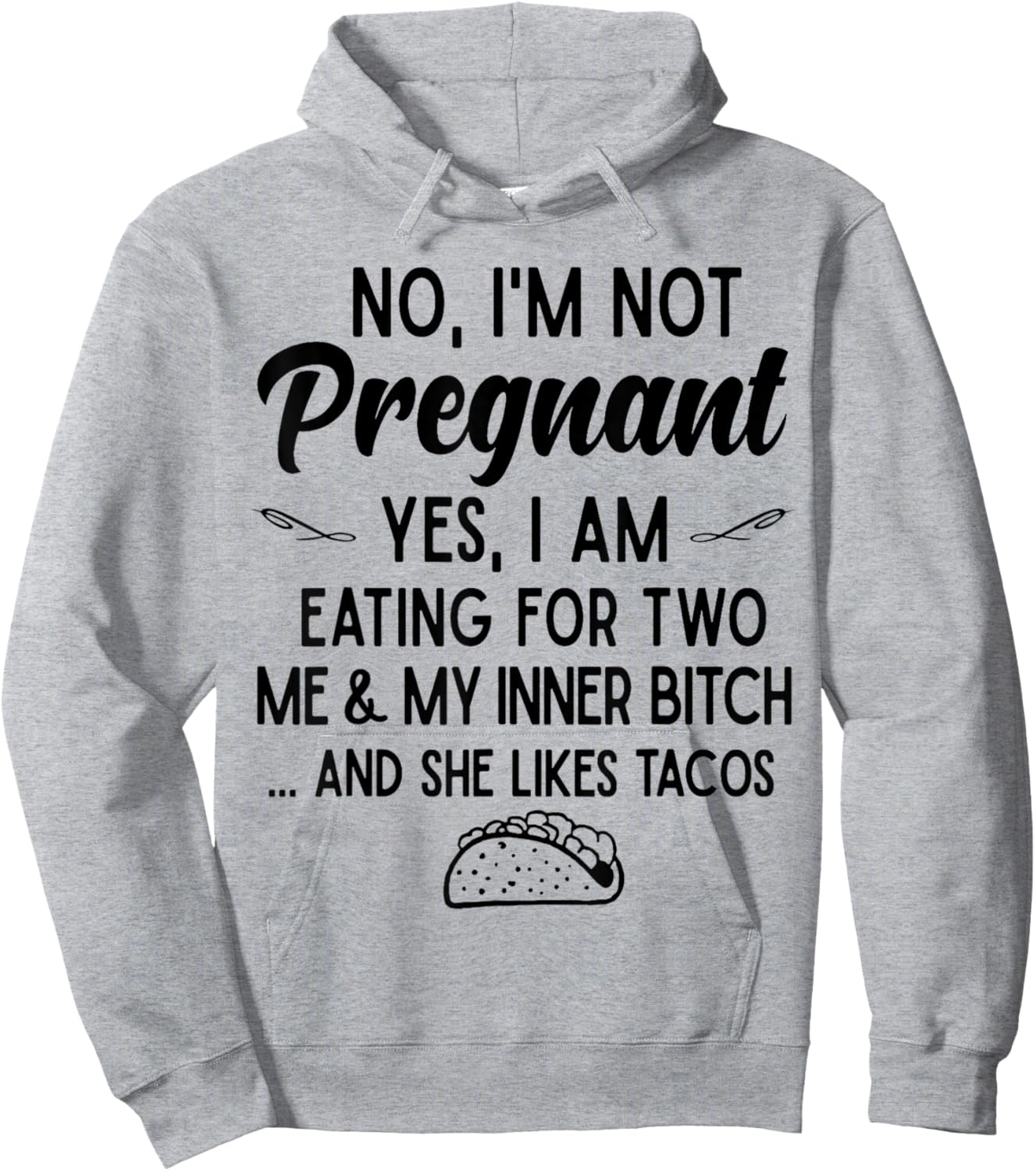 No I'm Not Pregnant Yes I Am Eating For Two Me Bitch Tacos Hoodie - Hoodie | Ash
