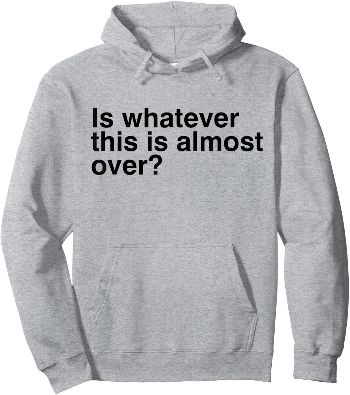 Is Whatever This Is Almost Over Funny Sarcastic Quotes Hoodie - Hoodie | Ash