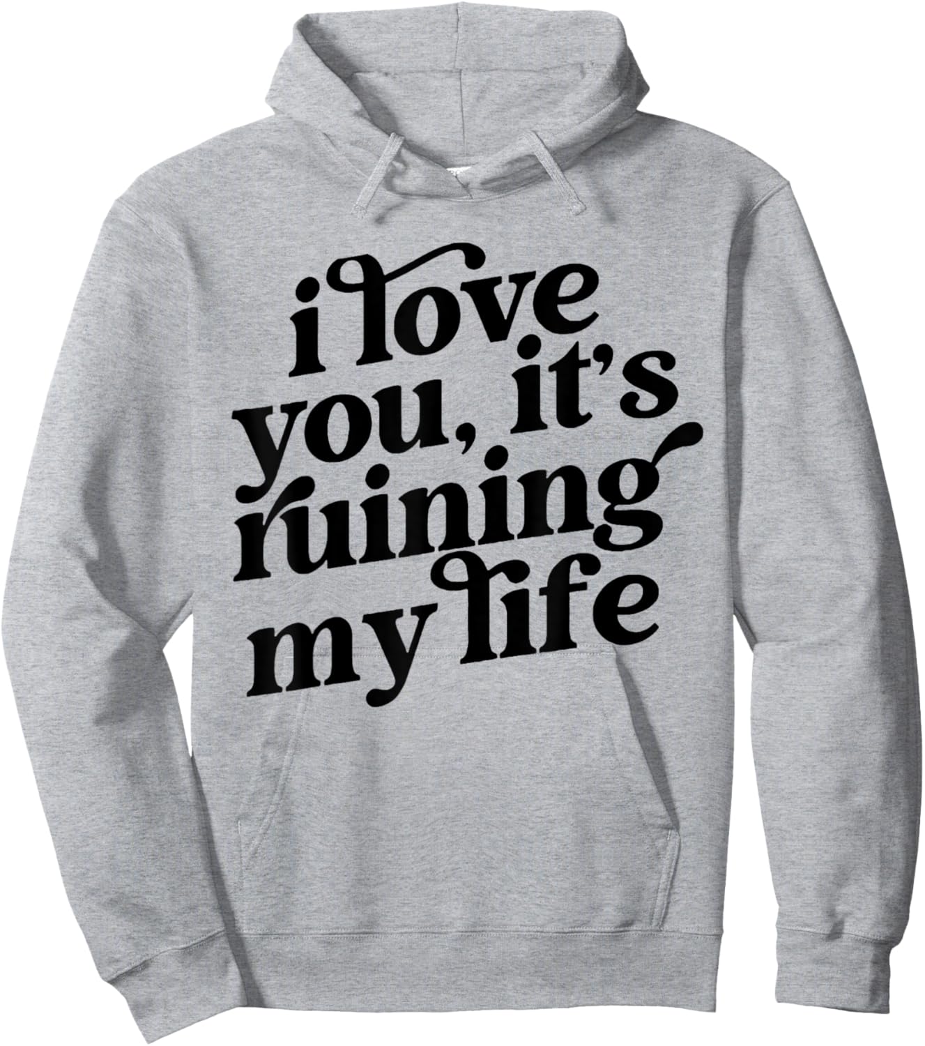 I Love You It's Ruining My Life Hoodie - Hoodie | Ash
