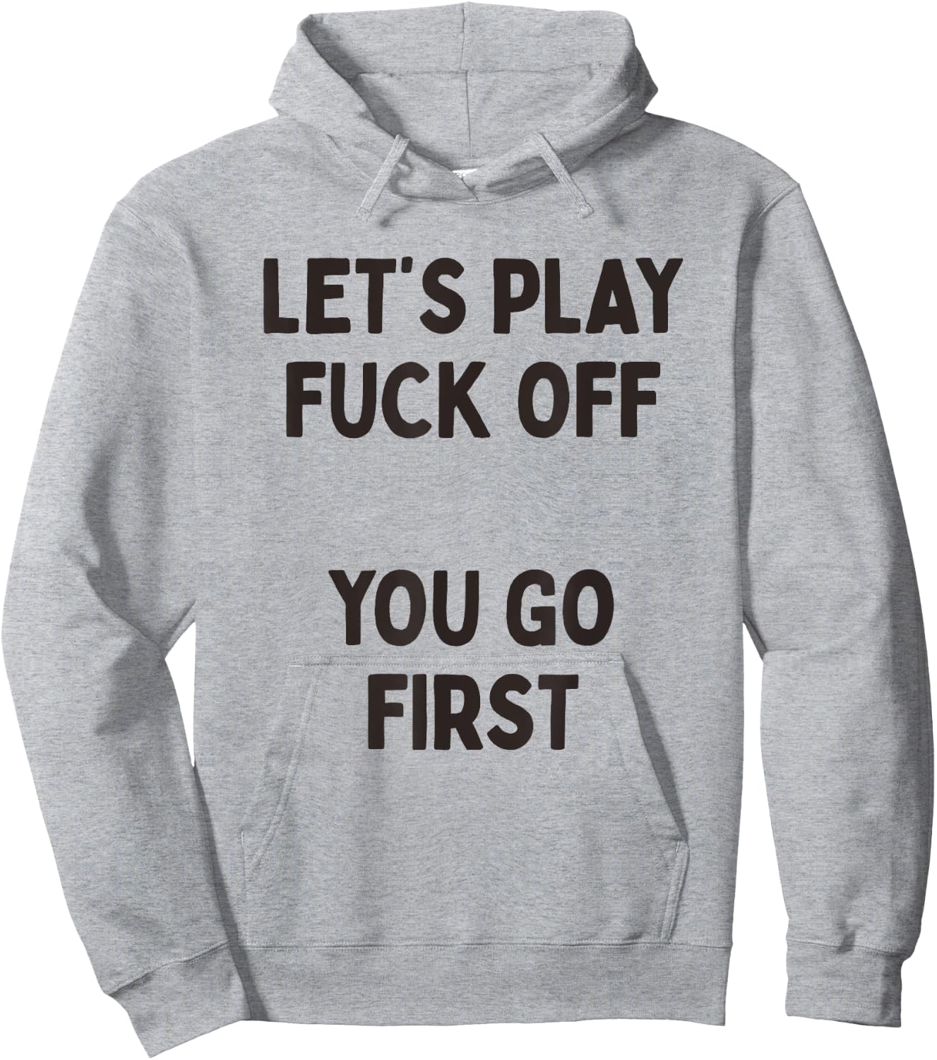 Let's Play Fuck Off, You Go First Funny Sarcastic Quote Hoodie - Hoodie | Ash