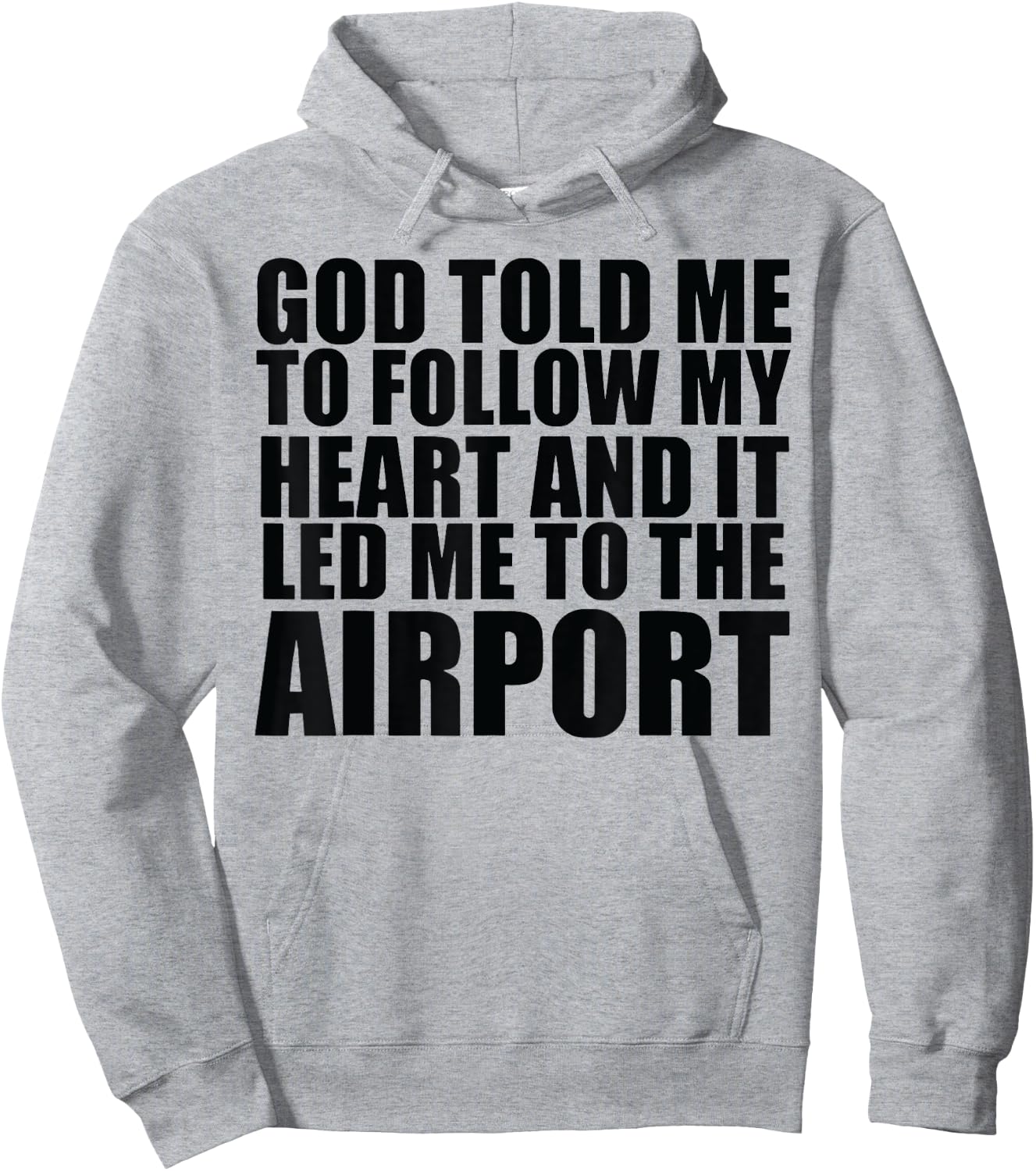 God Told Me To Follow My Heart And It Lead Me To The Airport Hoodie - Hoodie | Ash