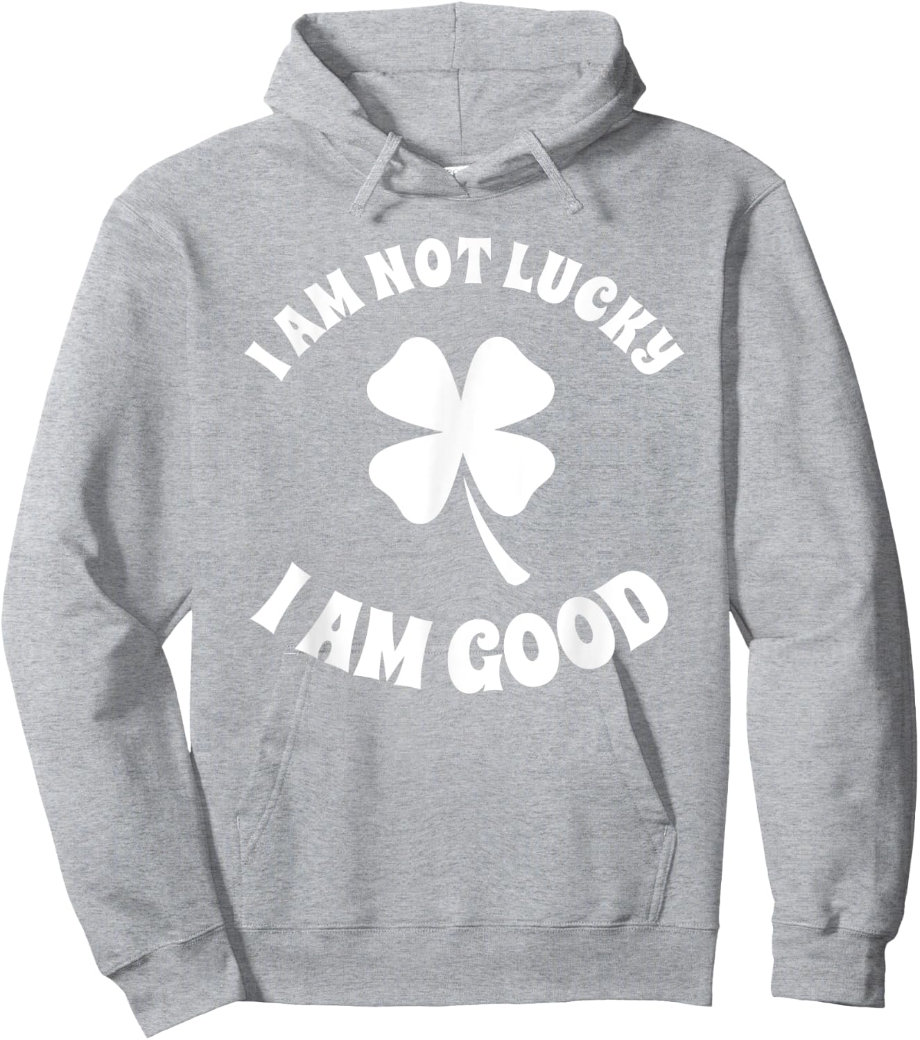 I'm Not Lucky I'm Good St Patricks Day Shamrock Sarcastic Hoodie - Hoodie | Ash