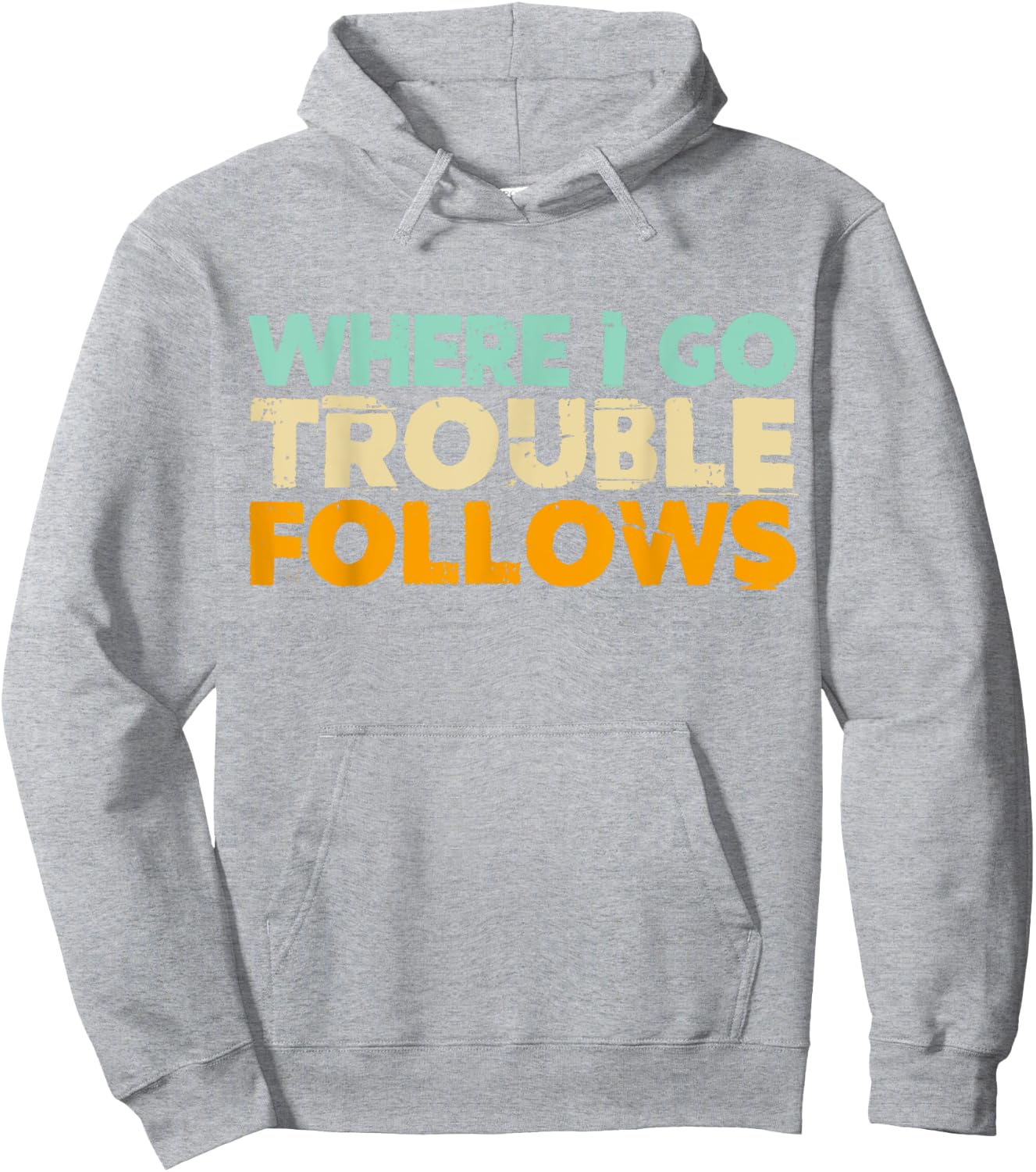 Where I Go Trouble Follows Vintage Funny Trouble Make Hoodie - Hoodie | Ash