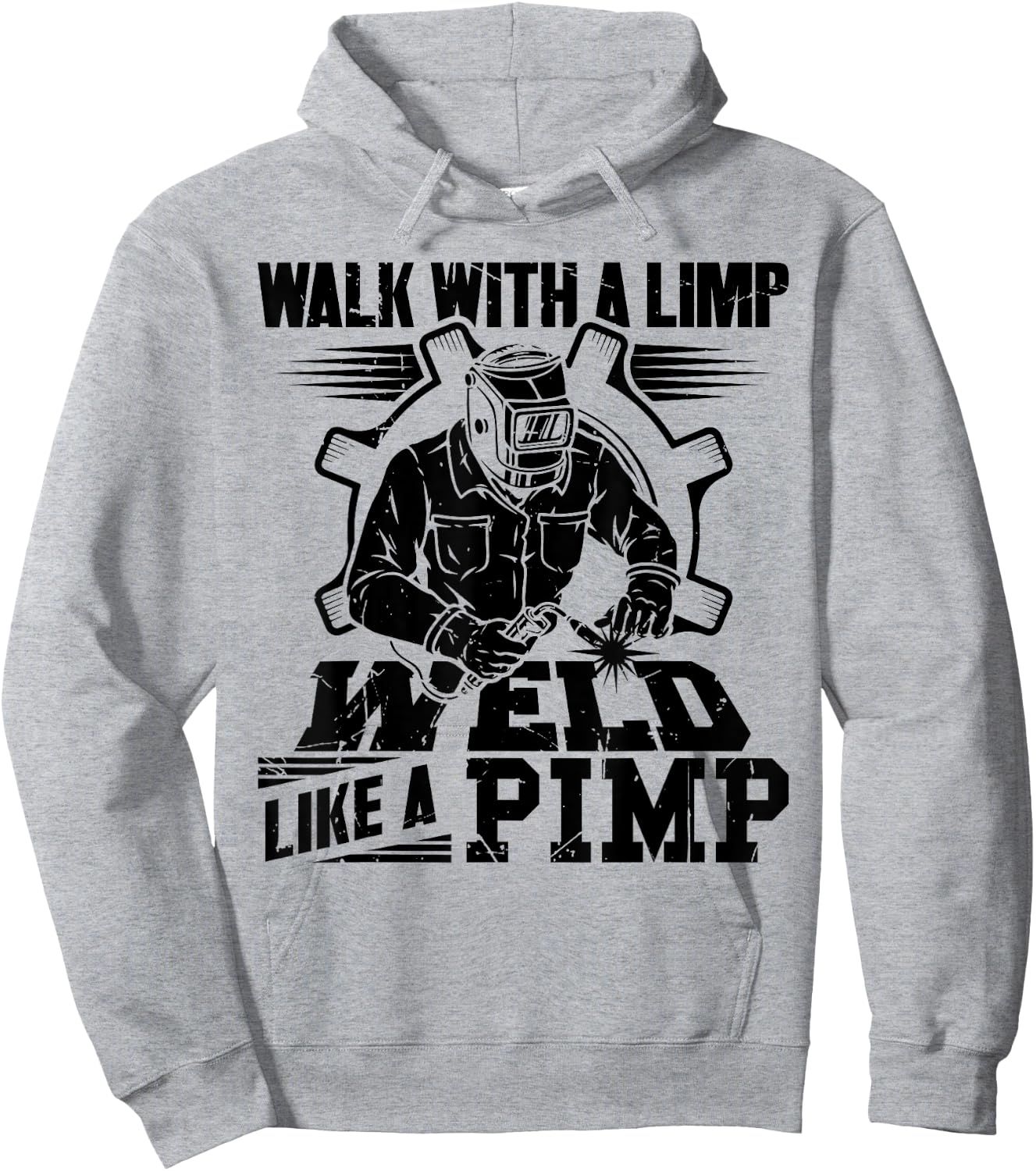 Walk With A Limp Weld Like A Pimp Welding Welder Funny Hoodie - Hoodie | Ash