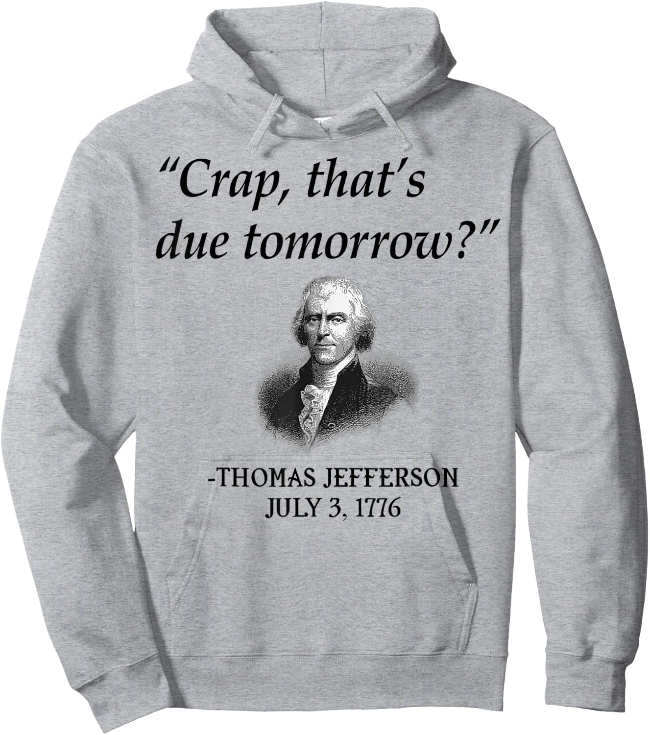 Crap That's Due Tomorrow Thomas Jefferson Funny 4th Of July Hoodie - Hoodie | Ash