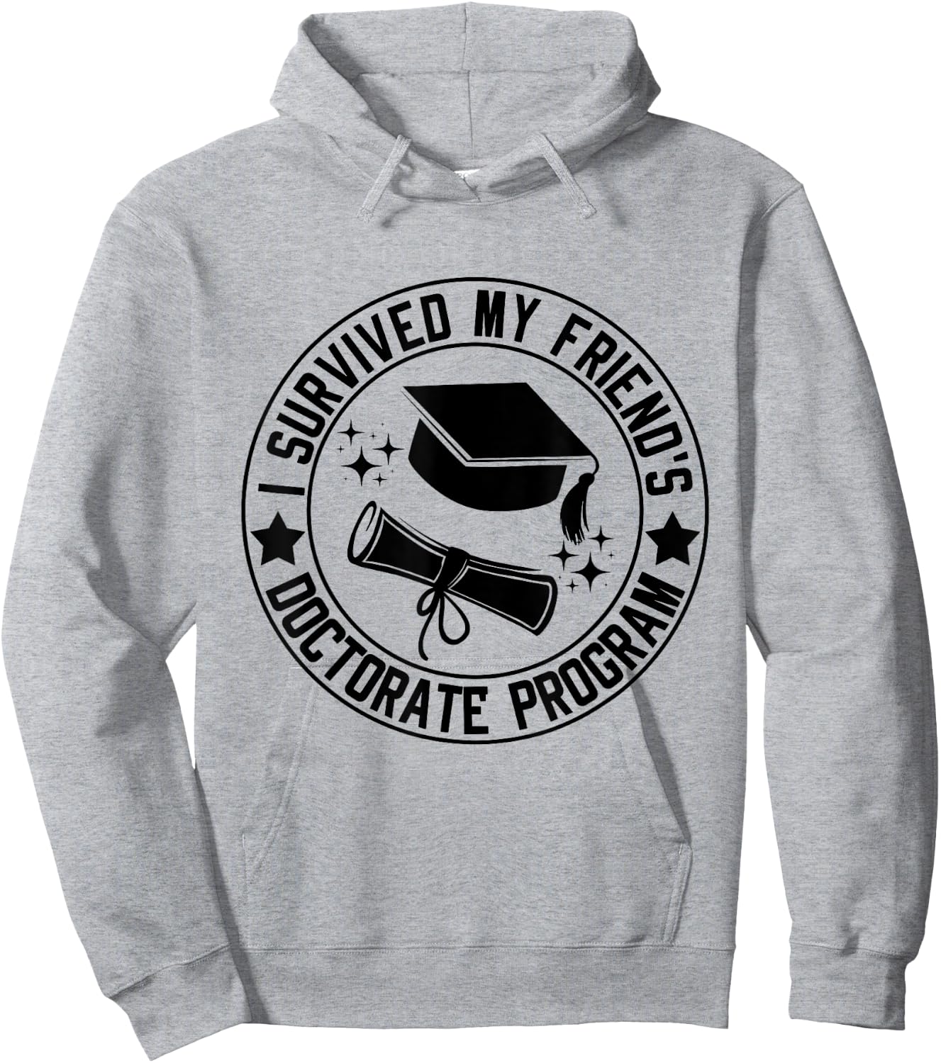 I Survived My Friend's Doctorate Program School Graduation Hoodie - Hoodie | Ash