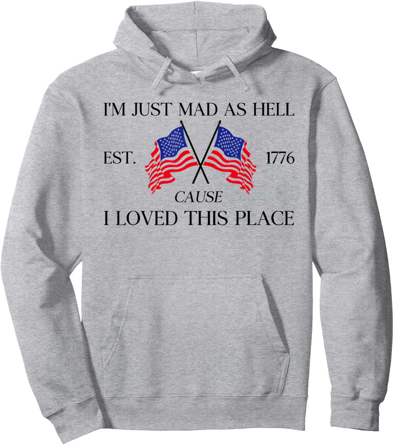 I'm Just Mad As Hell Est 1776 Because I Love This Place Hoodie - Hoodie | Ash