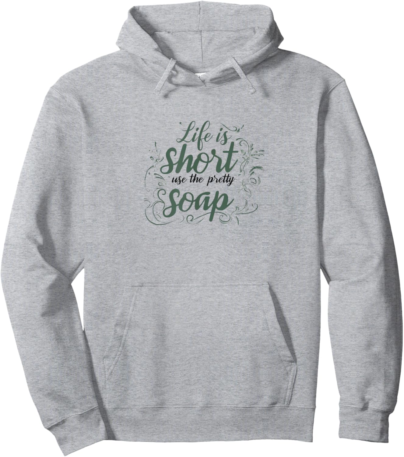 LIFE IS SHORT, USE THE PRETTY SOAP - Funny - Ironic - Fun Hoodie - Hoodie | Ash