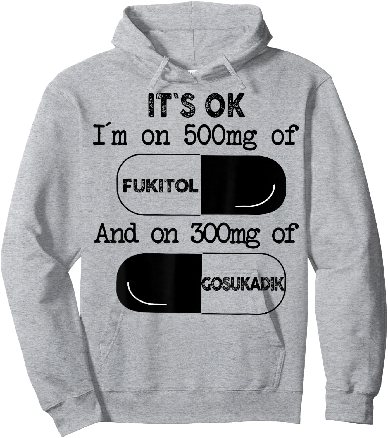 It's Ok I'm On 500mg Of FUKITOL And 300mgs GOSUKADIK Hoodie - Hoodie | Ash