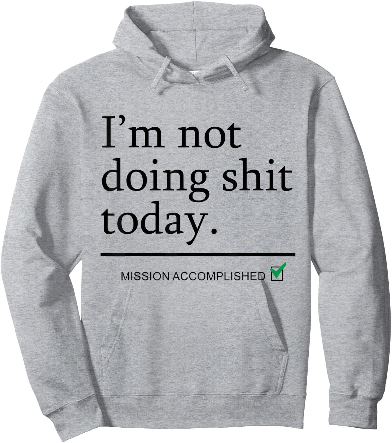I'm Not Doing Shit Today Mission Accomplished Funny Sarcasm Hoodie - Hoodie | Ash
