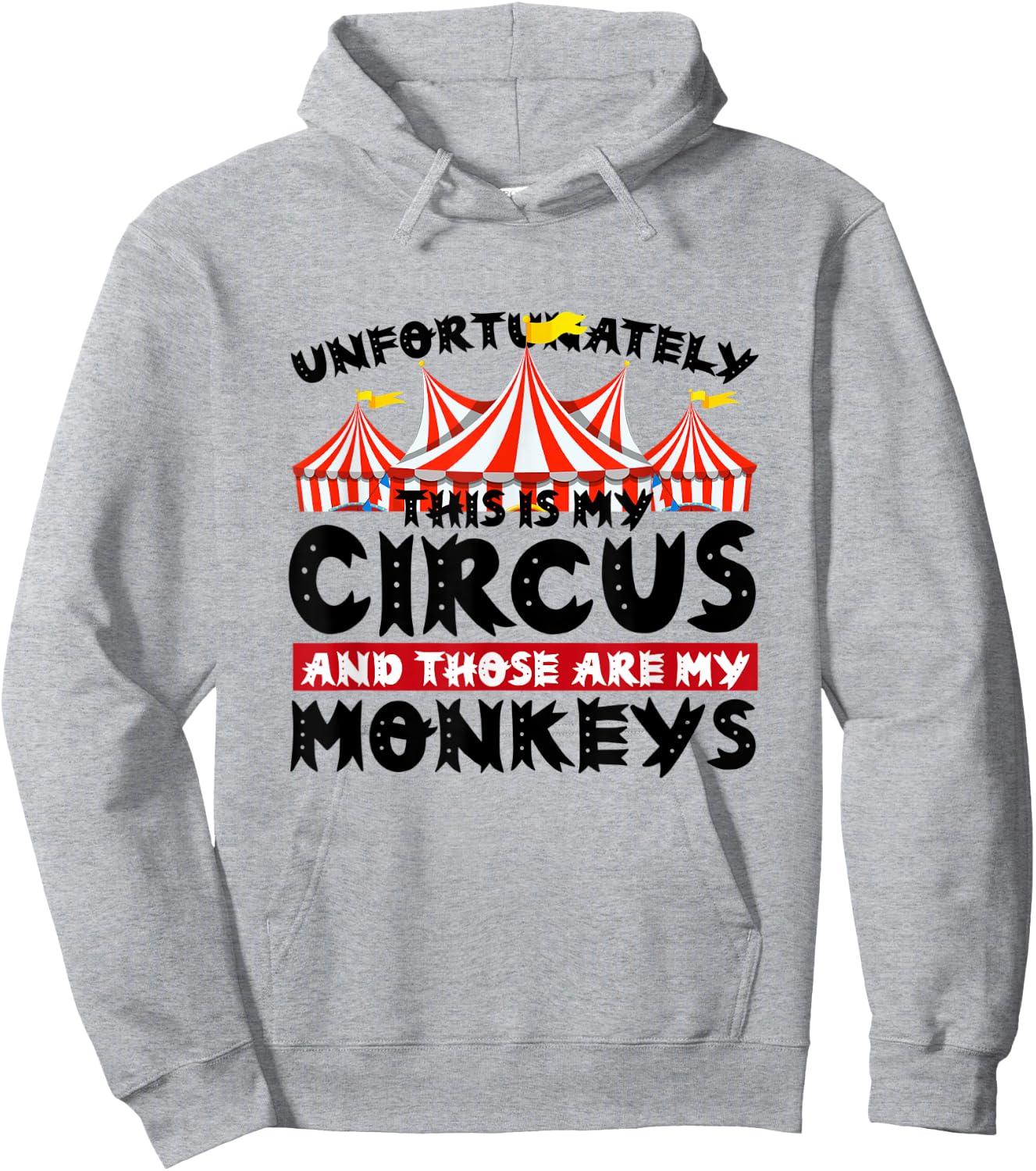 Unfortunately This Is My Circus and Those Are My Monkeys Hoodie - Hoodie | Ash