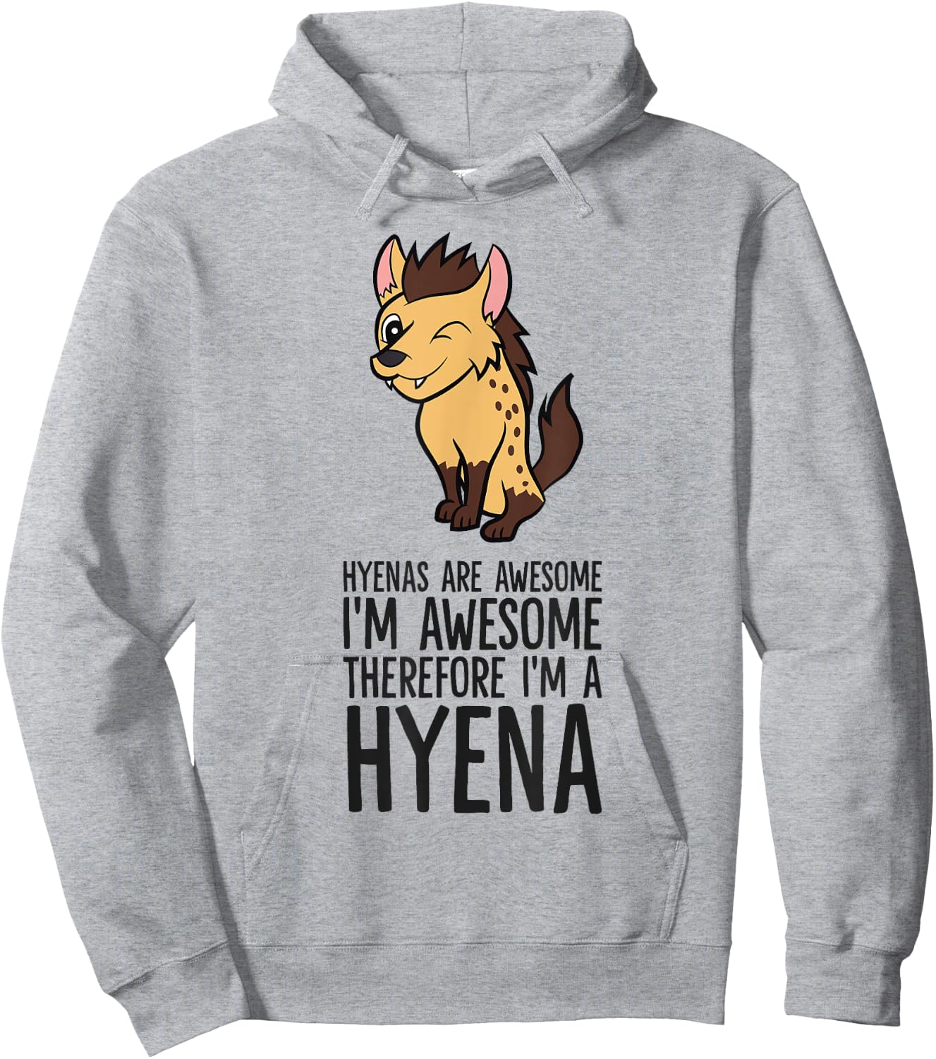 Hyenas Are Awesome I'm Awesome Therefore I'm A Hyena Hoodie - Hoodie | Ash