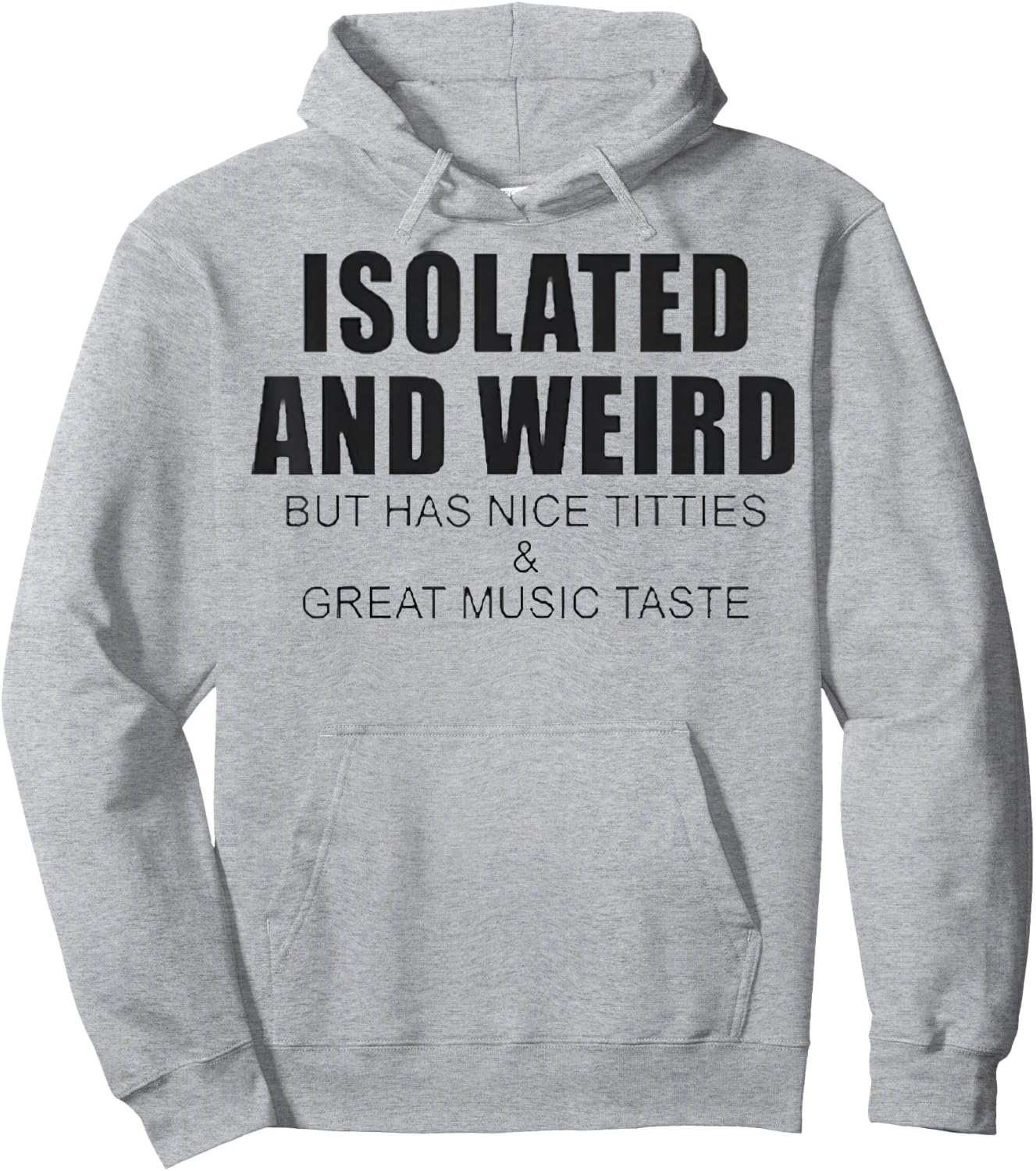 Isolated And Weird But Has Nice Titties And Great Music Tast Hoodie - Hoodie | Ash