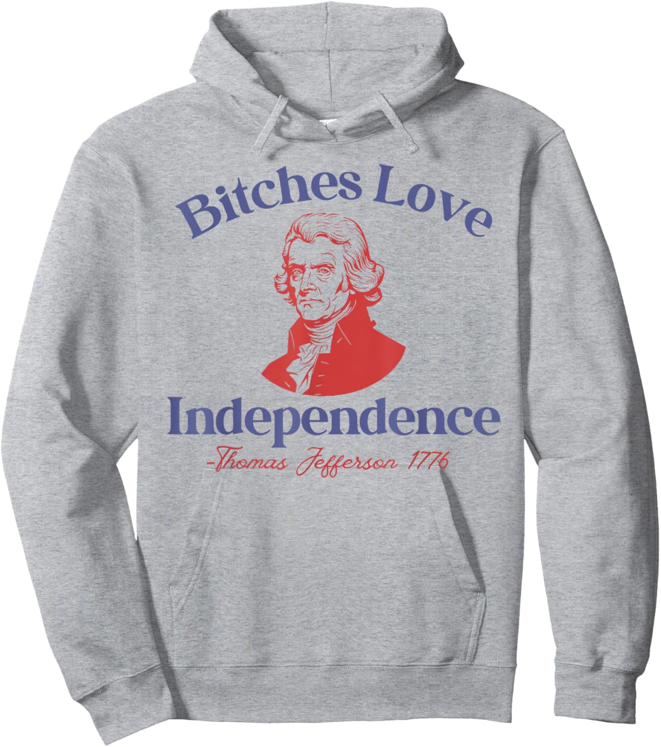 Bitches Love Independence Funny 4th Of July Thomas Jefferson Hoodie - Hoodie | Ash
