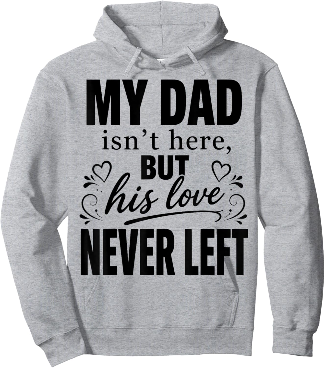 My dad Isn't Here But His Love Never Left Memorial Fathers Hoodie - Hoodie | Ash