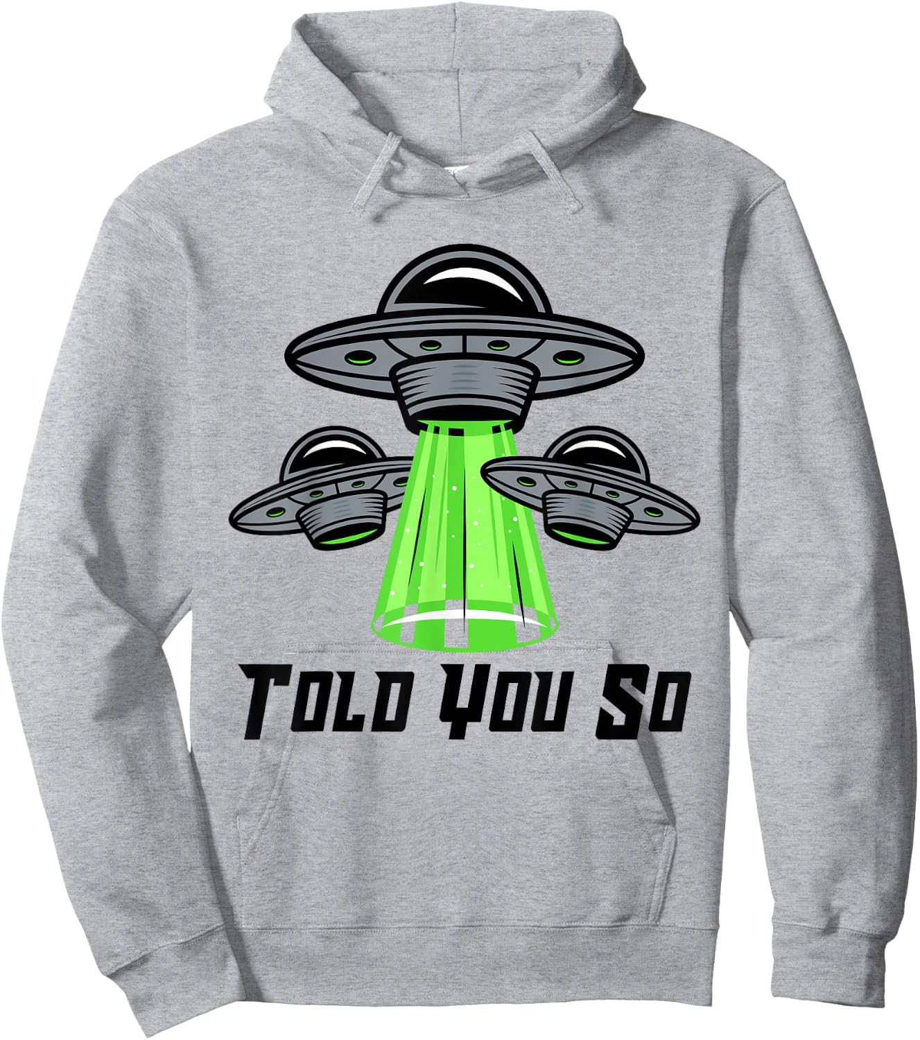 TOLD YOU SO Alien Abduction Humor Beyond Earth Ufo Fan Hoodie - Hoodie | Ash