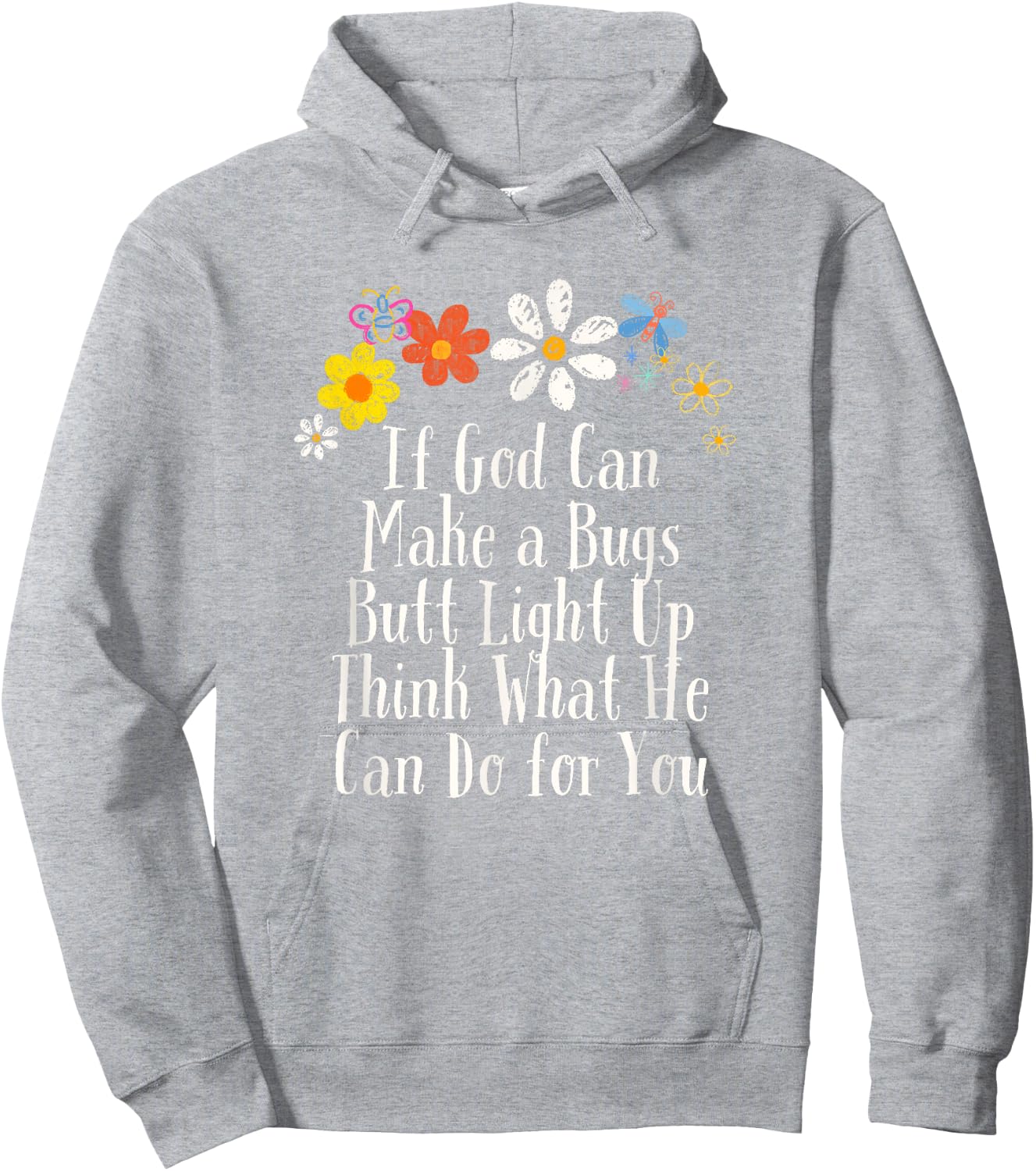 Floral Artwork Vintage, If God Can Make a Bugs Butt Light Up Hoodie - Hoodie | Ash