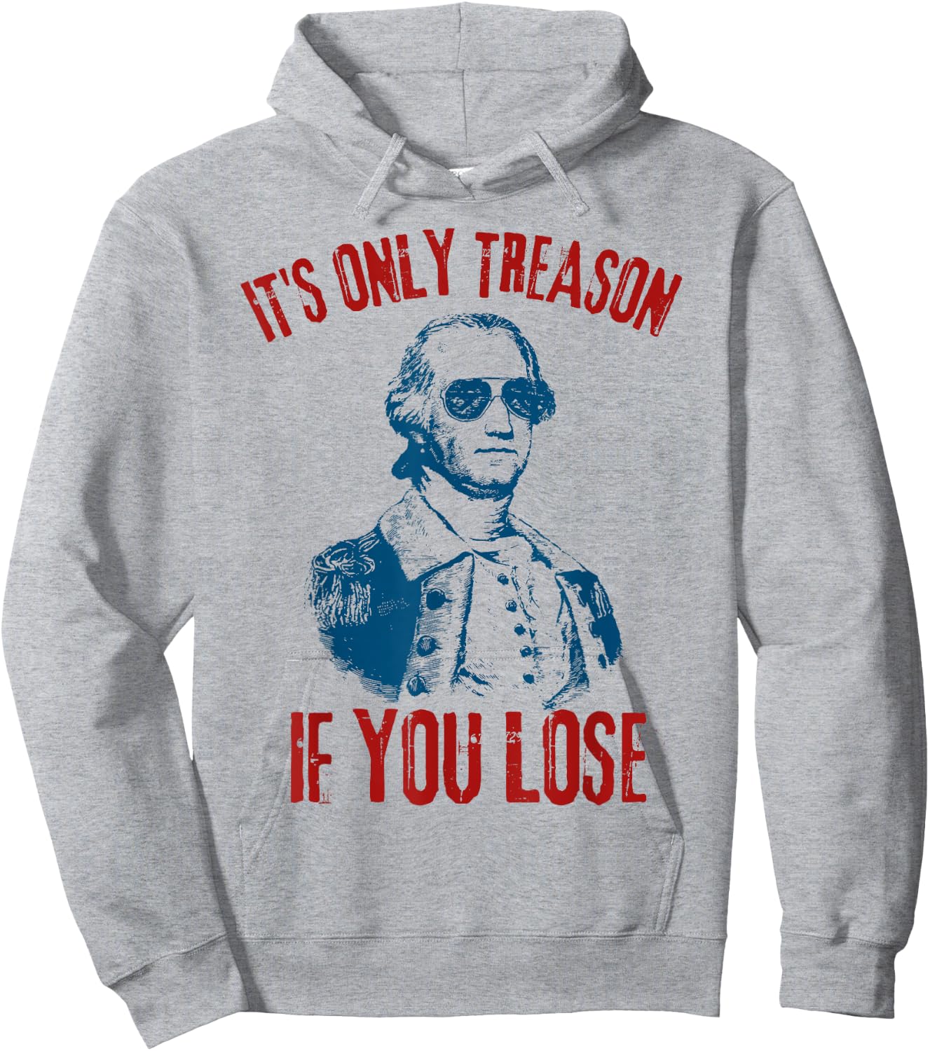 George Washington It's Only Treason If You Lose 4th Of July Men Hoodie - Hoodie | Ash