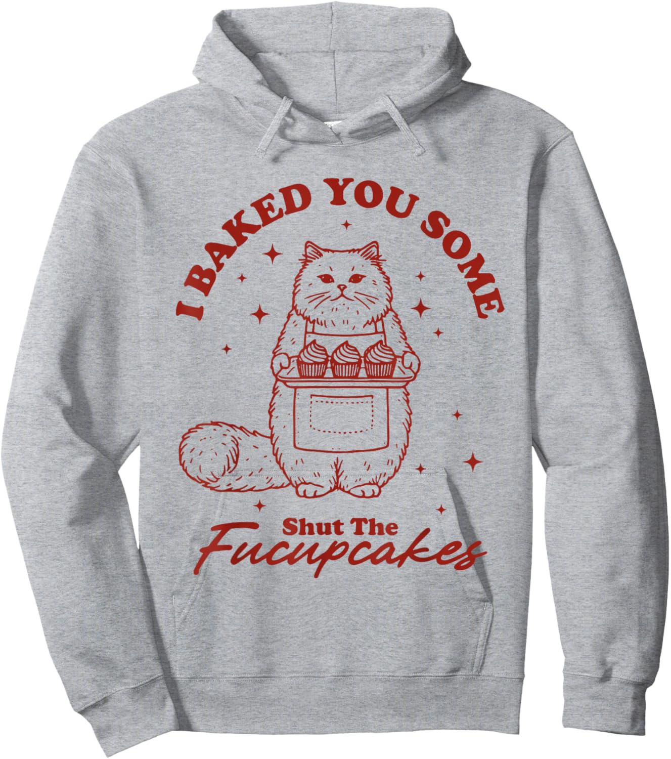 I Just Baked You Some Shut The Fucupcakes Funny Cat Baker Hoodie - Hoodie | Ash