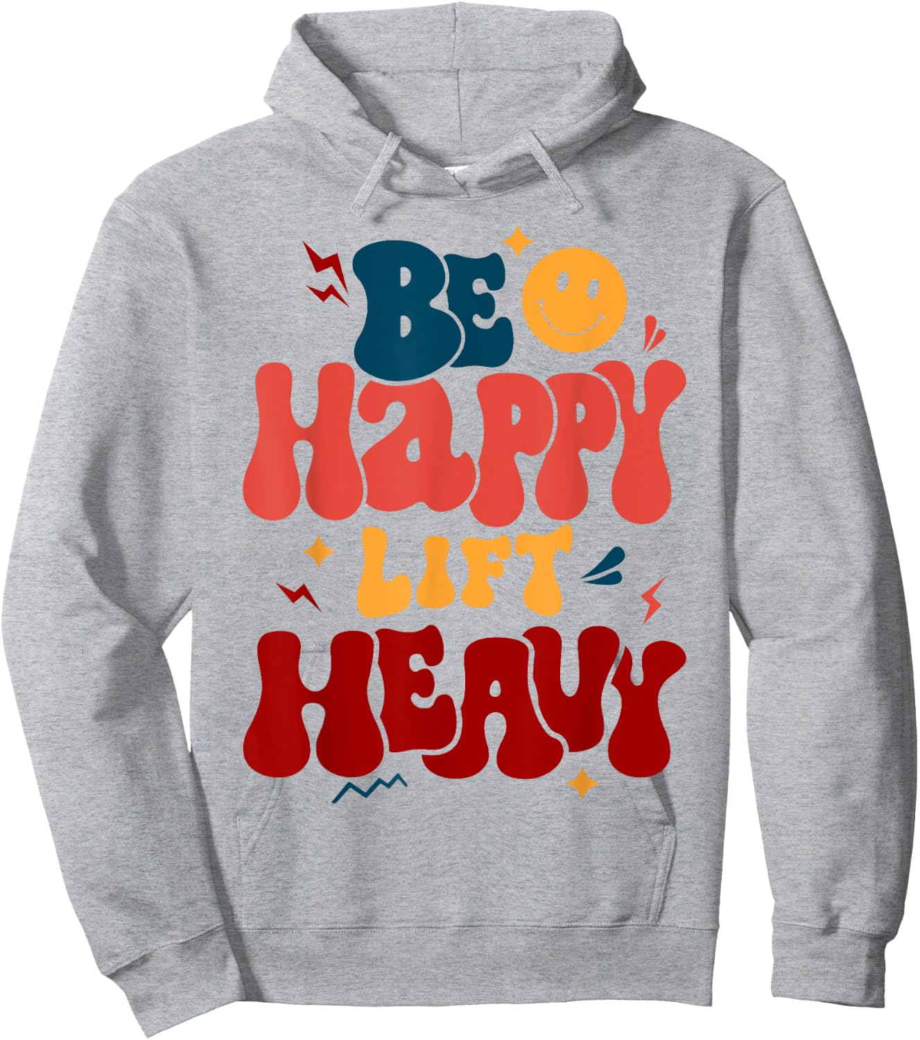 Be Happy Lift Heavy Workout Shirt for Gym Lover Bodybuilder Hoodie - Hoodie | Ash