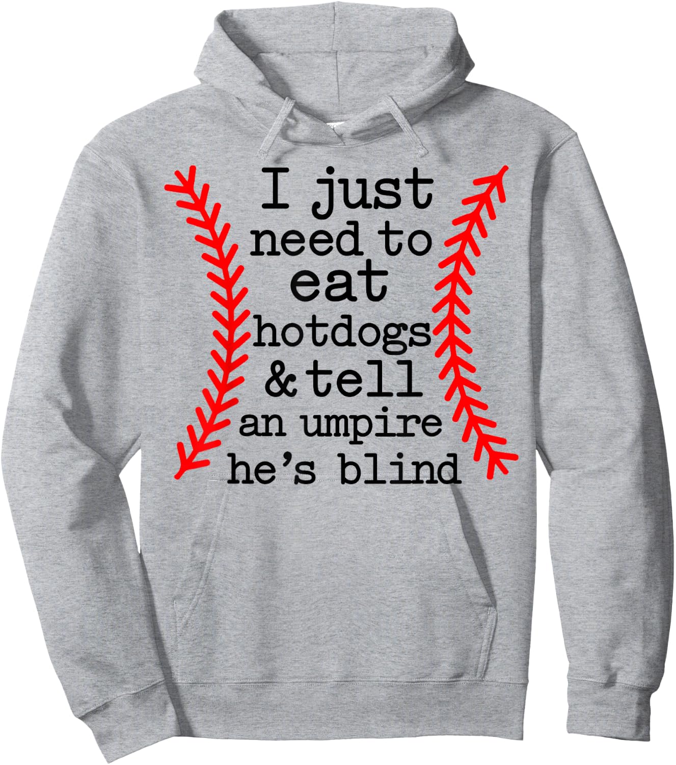 I Just Need To Eat Hot Dogs Tell An Umpire He's Blind Hoodie - Hoodie | Ash